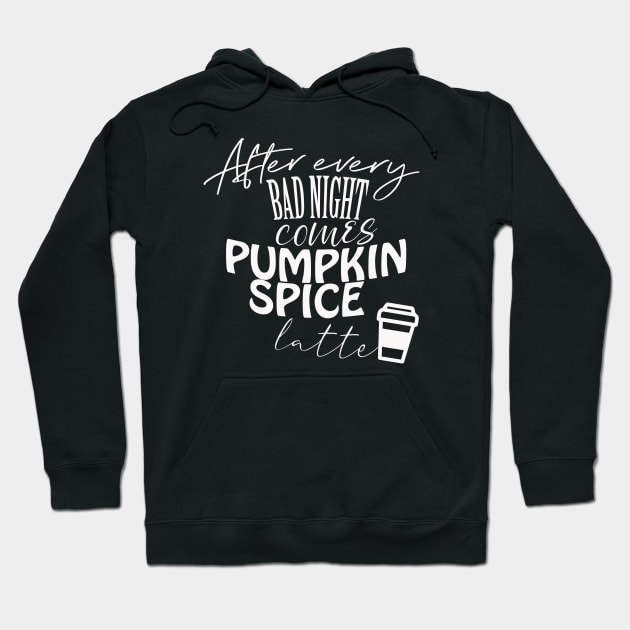 After every bad night comes PUMPKIN SPICE latte Hoodie by BoogieCreates